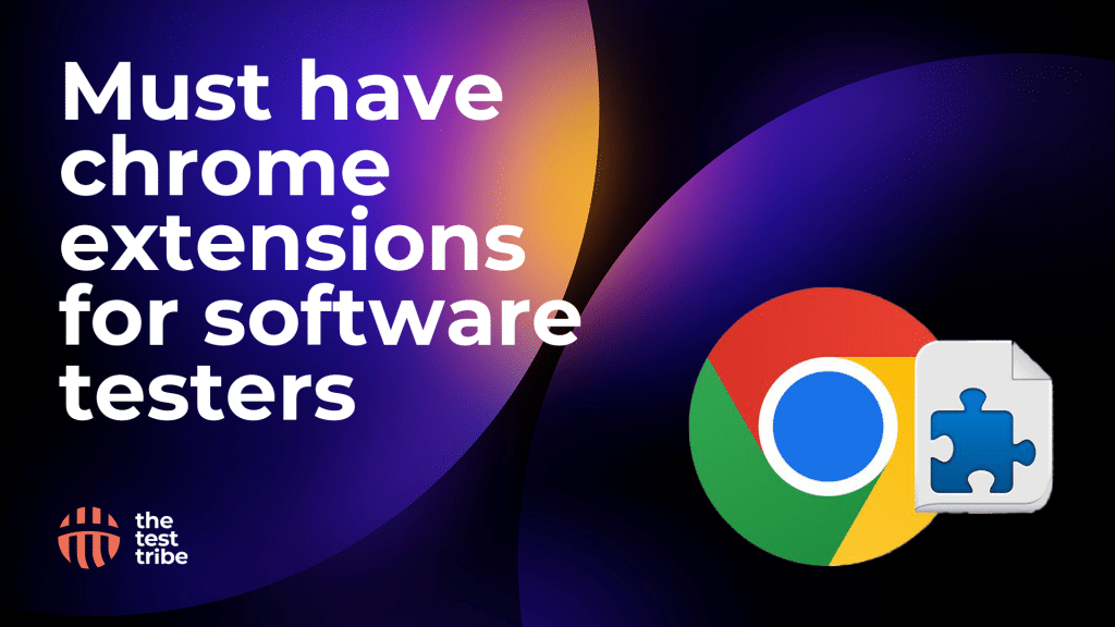 Must-have Chrome extensions for Software Testers - The Test Tribe