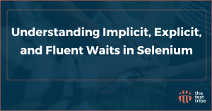 Understanding Implicit, Explicit, and Fluent Waits in Selenium - The ...